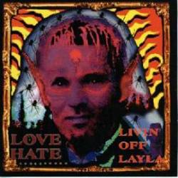 Love - Hate : Livin Off Layla
